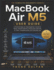MacBook Air M5 User Guide: A Practical Step-by-Step Beginner's Guide for Setup, macOS Features, Productivity, Security, AI Tools, Troubleshooting, and Everyday Use