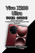 Vivo X200 Ultra User Guide: Battery Optimization, Troubleshooting, Photography and Video Production