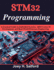 STM32 Programming: A Practical Guide to Embedded Systems, ARM Cortex-M Development, and Real-World Firmware Engineering