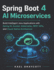Spring Boot 4 AI Microservices: Build Intelligent Java Applications with Spring AI, Docker, Kubernetes, REST APIs, and Cloud-Native Architecture