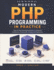Modern PHP Programming in Practice: Step-by-Step Learning from Basics to Advanced Architecture, Frameworks, Testing, and Deployment