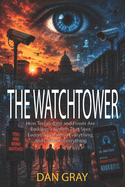 The Watchtower: How Technology and Power Are Building a System That Sees Everything, Knows Everything, and Controls Everything