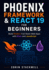 Phoenix Framework & React 19 for Beginners: Build Modern Full-Stack Web Apps with Elixir and JavaScript