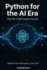 Python for the AI Era: The No-Fluff Starter Guide to Building AI Tools, Automating Tasks, and Working with GPT - Even If You've Never Written a Line of Code