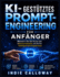 KI-gest�tztes Prompt-Engineering f�r Anf�nger: Meistern Sie die Kunst der Kommunikation mit KI f�r intelligentere Ergebnisse