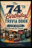 The 74th Birthday Trivia Book: A Fun Journey Through the Decades