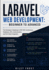 Laravel Web Development: Beginner to Advanced: The Developer's Roadmap to PHP, MVC Architecture, Databases, APIs, Authentication, and Full-Stack Integration