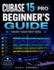 Cubase 15 Pro for Beginners: The Complete Step-by-Step Guide to Music Production, Recording, Mixing, and Creating Your First Song at Home