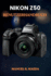 Nikon Z50 Benutzerhandbuch: Die ultimative Schritt-f�r-Schritt-Anleitung zum Erlernen der grundlegenden Bedienelemente und kreativen Videoaufnahmetechniken