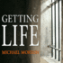 Getting Life: an Innocent Mans 25-Year Journey From Prison to Peace