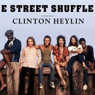 E Street Shuffle: the Glory Days of Bruce Springsteen and the E Street Band