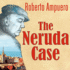 The Neruda Case: a Novel (the Cayetano Brul� Series)
