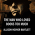 The Man Who Loved Books Too Much: the True Story of a Thief, a Detective, and a World of Literary Obsession