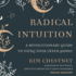 Radical Intuition: a Revolutionary Guide to Using Your Inner Power