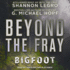 Beyond the Fray: Bigfoot