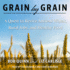 Grain By Grain: a Quest to Revive Ancient Wheat, Rural Jobs, and Healthy Food