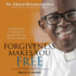 Forgiveness Makes You Free: a Dramatic Story of Healing and Reconciliation From the Heart of Rwanda