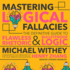 Mastering Logical Fallacies: the Definitive Guide to Flawless Rhetoric and Bulletproof Logic