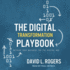The Digital Transformation Playbook: Rethink Your Business for the Digital Age