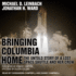 Bringing Columbia Home: the Untold Story of a Lost Space Shuttle and Her Crew