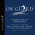 On Guard: Defending Your Faith With Reason and Precision