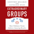 Extraordinary Groups: How Ordinary Teams Achieve Amazing Results