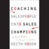 Coaching Salespeople Into Sales Champions: a Tactical Playbook for Managers and Executives