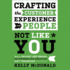 Crafting the Customer Experience for People Not Like You: How to Delight and Engage the Customers Your Competitors Don't Understand