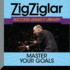 Master Your Goals: Success Legacy Library (the Zig Ziglar Success Legacy Library)