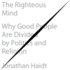 The Righteous Mind: Why Good People Are Divided By Politics and Religion
