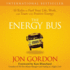 The Energy Bus: 10 Rules to Fuel Your Life, Work, and Team With Positive Energy