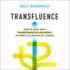 Transfluence: How to Lead With Transformative Influence in Todays Climates of Change