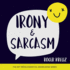 Irony and Sarcasm (the Mit Press Essential Knowledge Series)
