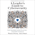 A Leaders Guide to Cybersecurity: Why Boards Need to Lead-and How to Do It