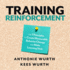 Training Reinforcement: the 7 Principles to Create Measurable Behavior Change and Make Learning Stick