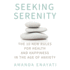 Seeking Serenity: the 10 New Rules for Health and Happiness in the Age of Anxiety