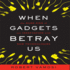 When Gadgets Betray Us: the Dark Side of Our Infatuation With New Technologies (Your Coach in a Box)
