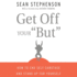 Get Off Your ""But"": How to End Self-Sabotage and Stand Up for Yourself