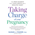 Taking Charge of Your Pregnancy: the New Science for a Safe Birth and a Healthy Baby