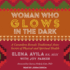 Woman Who Glows in the Dark: a Curandera Reveals Traditional Aztec Secrets of Physical and Spiritual Health