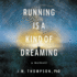 Running is a Kind of Dreaming: a Memoir