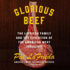 Glorious Beef: the Lafrieda Family and the Evolution of the American Meat Industry