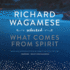 Richard Wagamese Selected: What Comes From Spirit