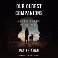 Our Oldest Companions: the Story of the First Dogs