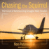 Chasing the Squirrel: the Pursuit of Notorious Drug Smuggler Wally Thrasher