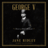 George V: Never a Dull Moment