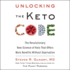 Unlocking the Keto Code: the Revolutionary New Science of Keto That Offers More Benefits Without Deprivation