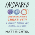Inspired: Understanding Creativity; a Journey Through Art, Science, and the Soul