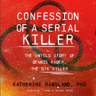 Confession of a Serial Killer: the Untold Story of Dennis Rader, the Btk Killer