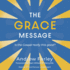 The Grace Message: is the Gospel Really This Good?